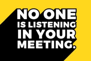 No one is listening to your meeting