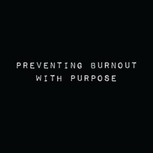 Preventing Burnout With Purpose