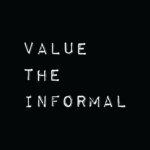 Value the Informal