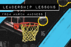 Leadership Lessons From March Madness